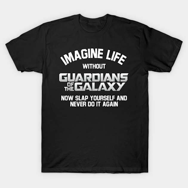 Imagine Life Without Guardians of the Galaxy T-Shirt by Rebus28